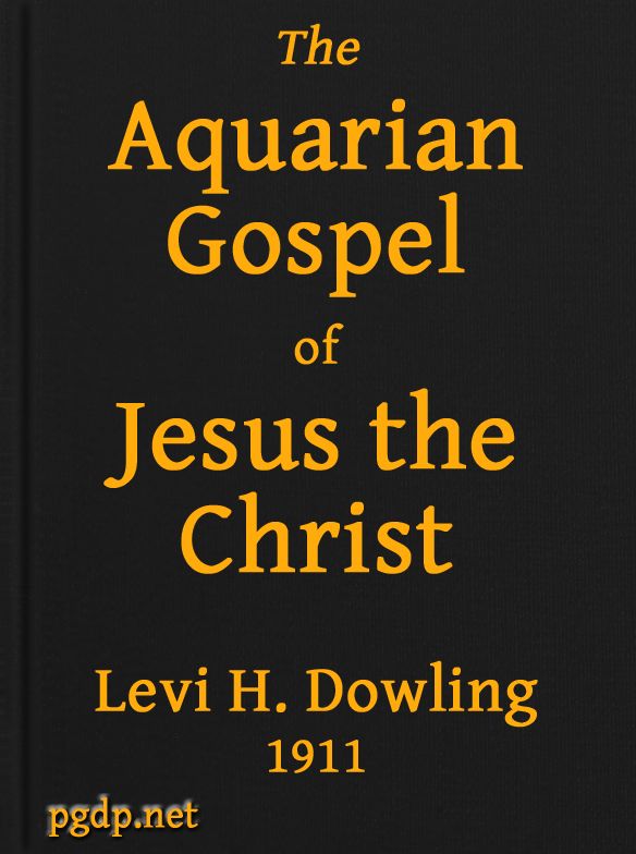 The Aquarian Gospel of Jesus the Christ
The Philosophic and Practical Basis of the Religion of the Aquarian Age of the World and of The Church Universal