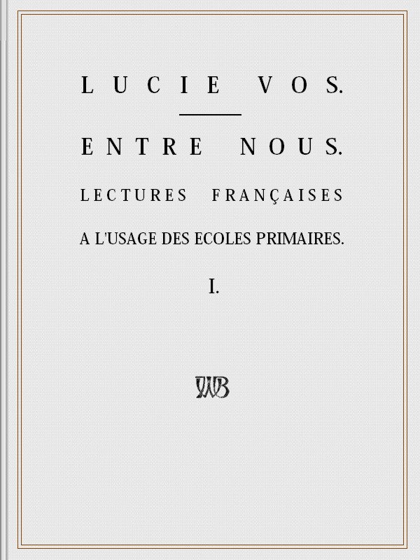 Entre Nous: Lectures françaises à l'usage des écoles primaires - I Entre Nous: Lectures françaises à l'usage des écoles primaires - I