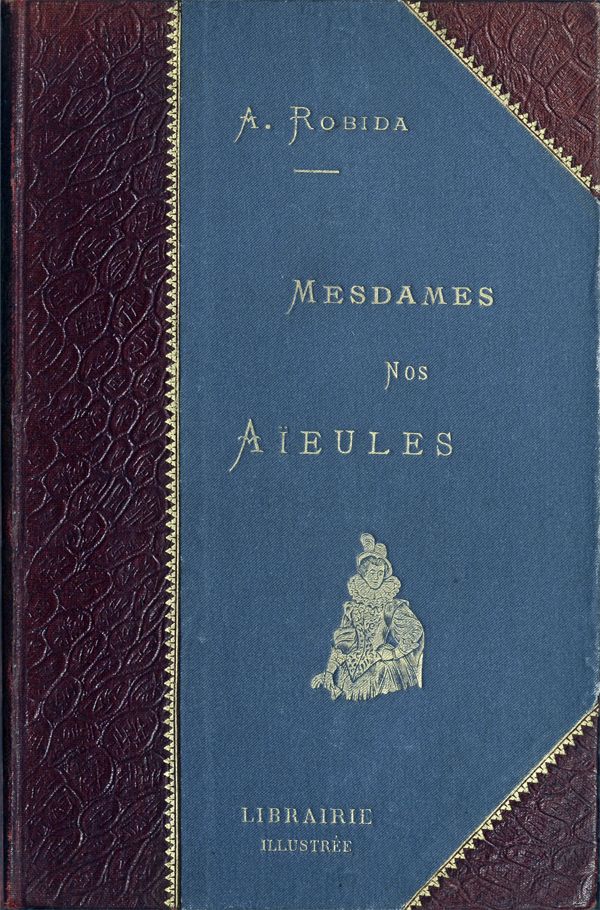 Mesdames Nos Aïeules: dix siècles d'élégances Mesdames Nos Aïeules: dix siècles d'élégances