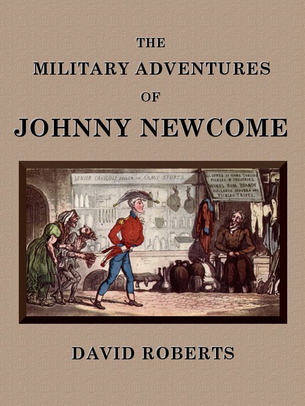 The Military Adventures of Johnny Newcome
With an Account of his Campaign on the Peninsula and in Pall Mall