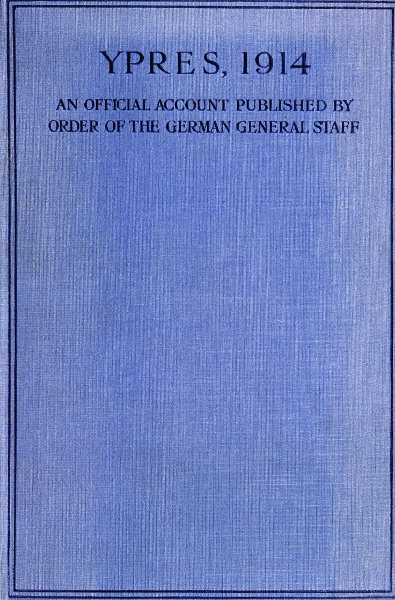 Ypres 1914: An Official Account Published by Order of the German General Staff Ypres 1914: An Official Account Published by Order of the German General Staff