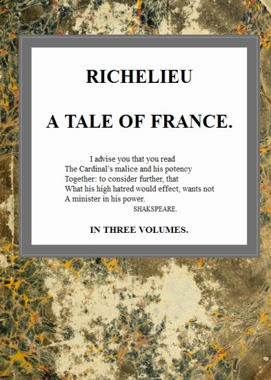 Richelieu: A Tale of France, v. 3/3 Richelieu: A Tale of France, v. 3/3
