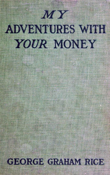 My Adventures with Your Money My Adventures with Your Money