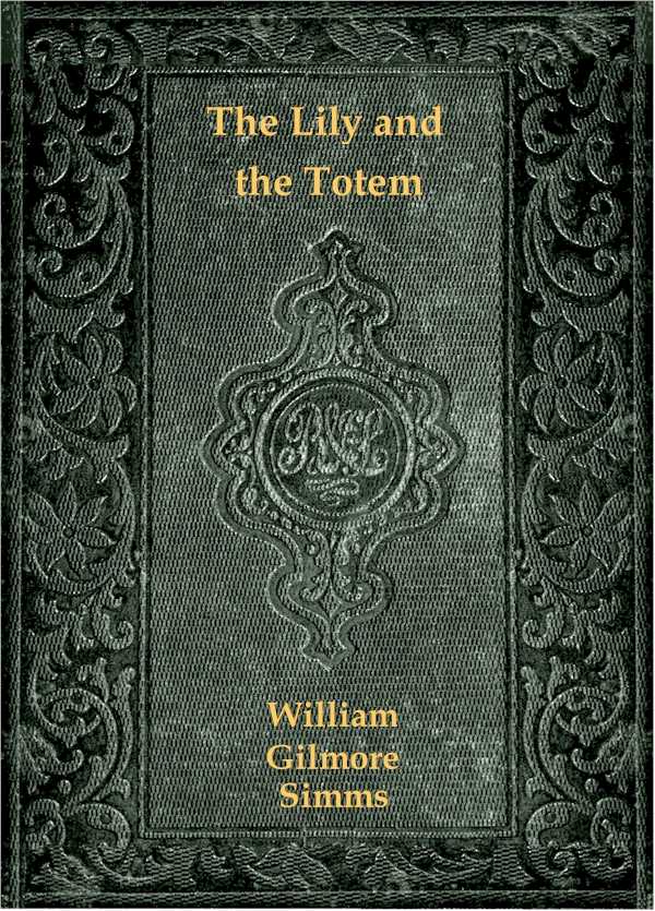 The Lily and the Totem; or, The Huguenots in Florida The Lily and the Totem; or, The Huguenots in Florida