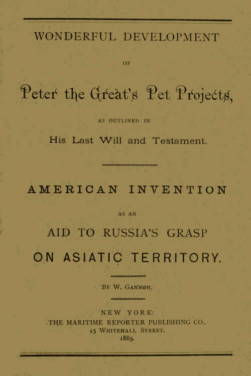 Wonderful Development of Peter the Great's Pet Projects, according to His Last Will and Testament.
American Invention as an Aid to Russia's Grasp on Asiatic Territory.