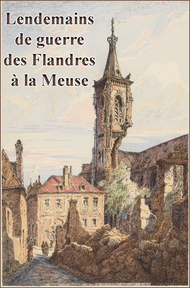 Lendemains de Guerre des Flandres à la Meuse Lendemains de Guerre des Flandres à la Meuse