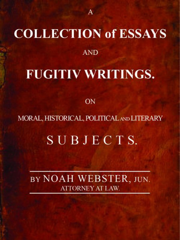 A Collection of Essays and Fugitiv Writings On Moral, Historical, Political, and Literary Subjects A Collection of Essays and Fugitiv Writings On Moral, Historical, Political, and Literary Subjects