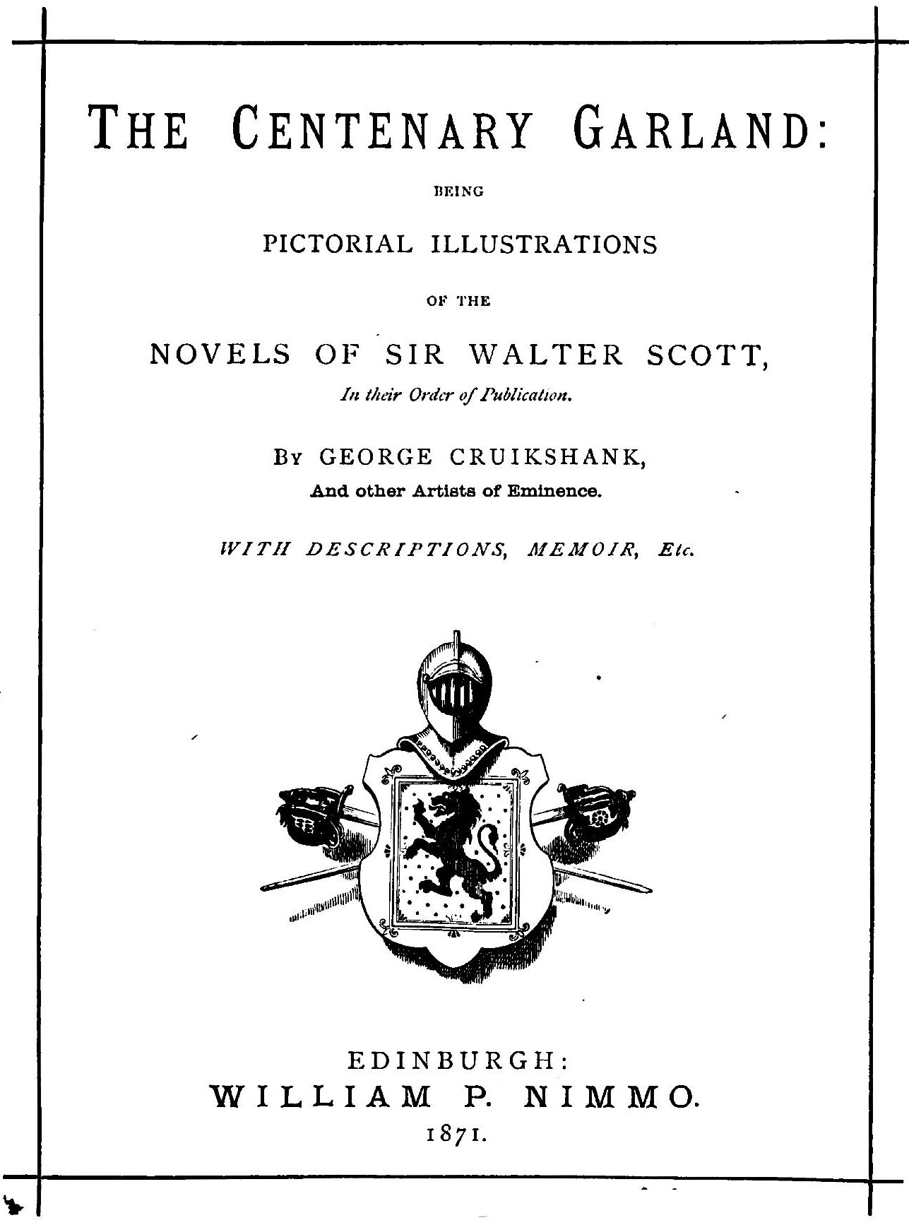 The Centenary Garland Being Pictorial Illustrations of the Novels of Sir Walter Scott The Centenary Garland Being Pictorial Illustrations of the Novels of Sir Walter Scott