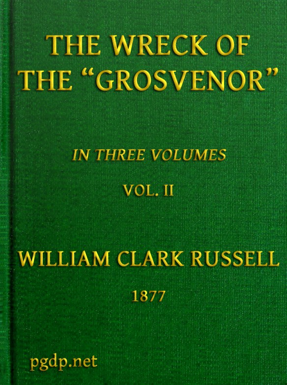 The Wreck of the Grosvenor, Volume 2 of 3 An account of the mutiny of the crew and the loss of the ship when trying to make the Bermudas The Wreck of the Grosvenor, Volume 2 of 3 An account of the mutiny of the crew and the loss of the ship when trying to make the Bermudas
