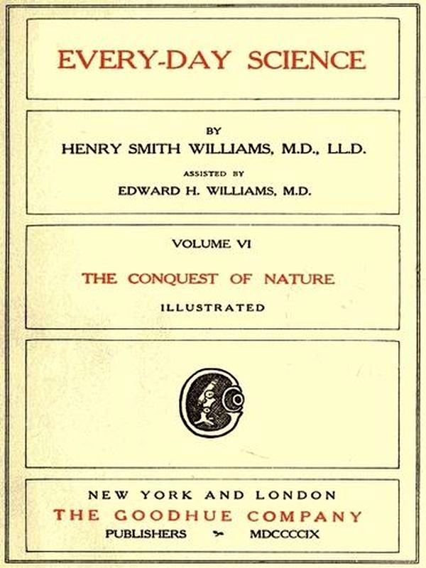 Every-day Science: Volume 6. The Conquest of Nature