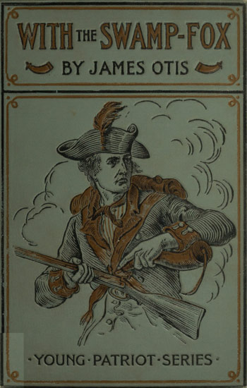 With the Swamp Fox: A Story of General Marion's Young Spies With the Swamp Fox: A Story of General Marion's Young Spies