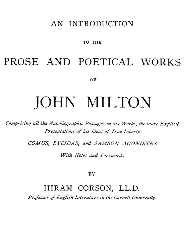 An Introduction to the Prose and Poetical Works of John Milton Comprising All the Autobiographic Passages in His Works, the More Explicit Presentations of His Ideas of True Liberty. An Introduction to the Prose and Poetical Works of John Milton Comprising All the Autobiographic Passages in His Works, the More Explicit Presentations of His Ideas of True Liberty.