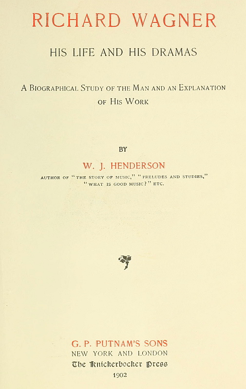 Richard Wagner His Life and His Dramas A Biographical Study of the Man and an Explanation of His Work Richard Wagner His Life and His Dramas A Biographical Study of the Man and an Explanation of His Work