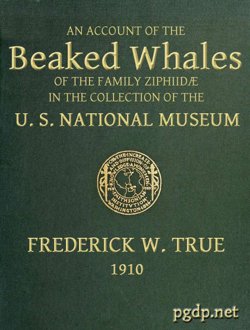 The Beaked Whales of the Family Ziphiidae An Account of the Beaked Whales of the Family Ziphiidae in the Collection of the United States Museum... The Beaked Whales of the Family Ziphiidae An Account of the Beaked Whales of the Family Ziphiidae in the Collection of the United States Museum...
