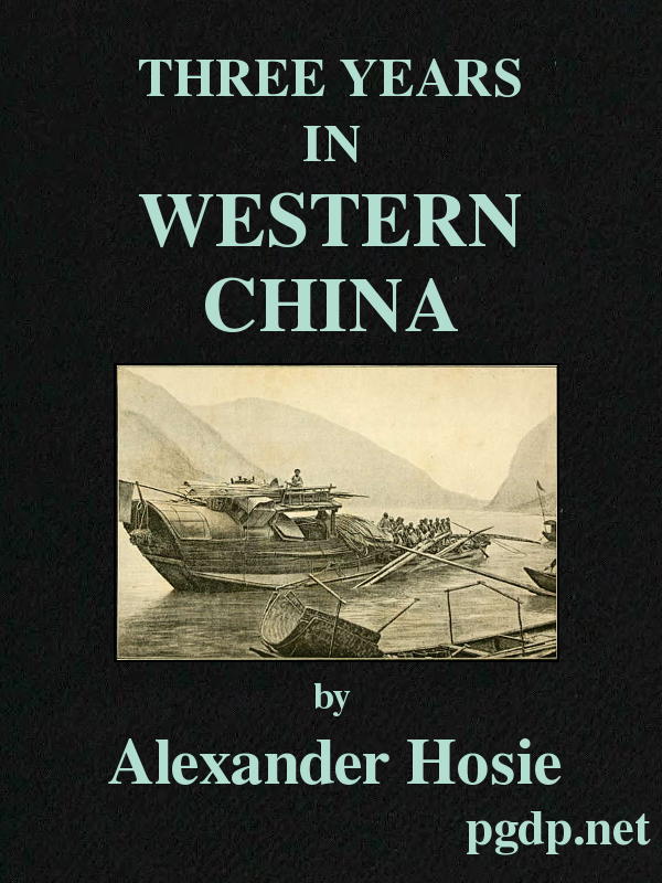 Three Years in Western China
A Narrative of Three Journeys in Ssu-ch'uan, Kuei-chow, and Yün-nan