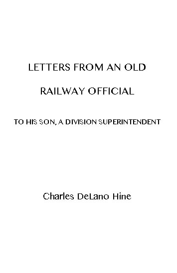 Letters from an Old Railway Official to His Son, a Division Superintendent Letters from an Old Railway Official to His Son, a Division Superintendent