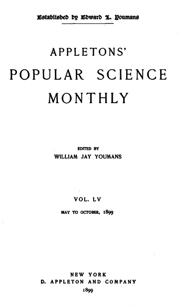 Appletons' Popular Science Monthly, May 1899
Volume LV, No. 1, May 1899