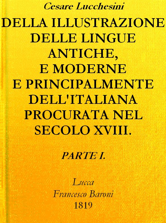 Della illustrazione delle lingue antiche e moderne e principalmente dell'italiana
procurata nel secolo XVIII. dagli Italiani - Parte I