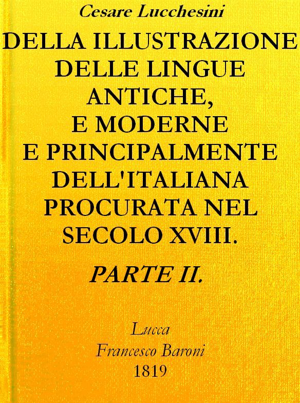 Della illustrazione delle lingue antiche e moderne e principalmente dell'italiana
procurata nel secolo XVIII. dagli Italiani - Parte II