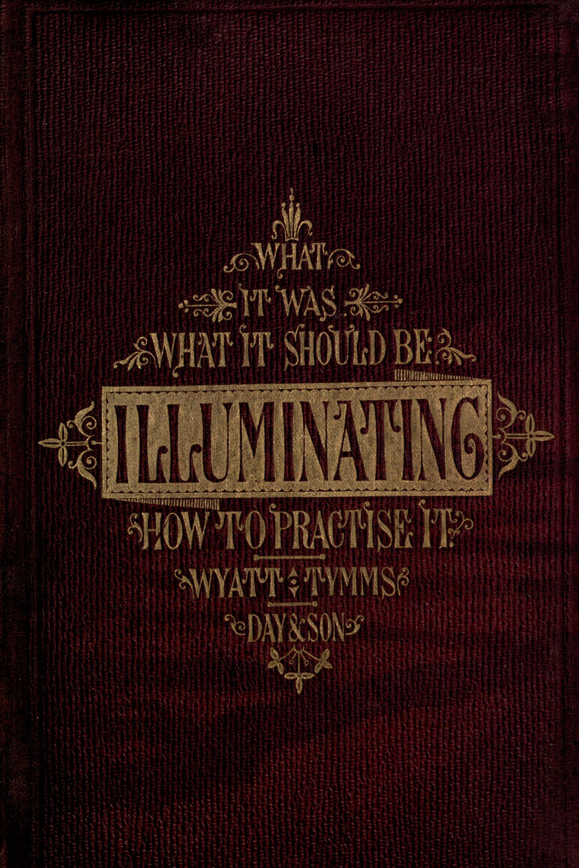 The History, Theory, and Practice of Illuminating
Condensed from 'The Art of Illuminating' by the same illustrator and author
