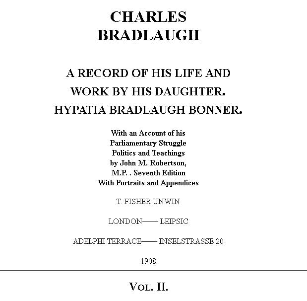 Charles Bradlaugh: a Record of His Life and Work, Volume 2 (of 2) With an Account of his Parliamentary Struggle, Politics and Teachings. Seventh Edition Charles Bradlaugh: a Record of His Life and Work, Volume 2 (of 2) With an Account of his Parliamentary Struggle, Politics and Teachings. Seventh Edition