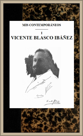 Mis contemporaneos; 1 Vicente Blasco Ibáñez Mis contemporaneos; 1 Vicente Blasco Ibáñez