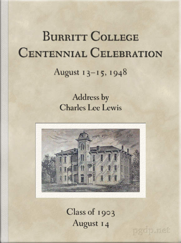 Burritt College Centennial Celebration, August 13-15, 1948 Address by Charles Lee Lewis Burritt College Centennial Celebration, August 13-15, 1948 Address by Charles Lee Lewis