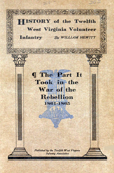 History of the Twelfth West Virginia Volunteer Infantry The Part It Took in the War of the Rebellion, 1861-1865 History of the Twelfth West Virginia Volunteer Infantry The Part It Took in the War of the Rebellion, 1861-1865