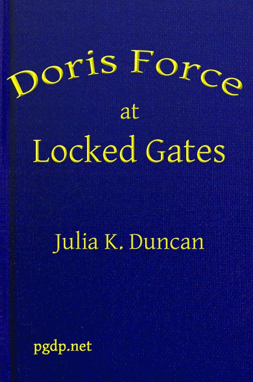 Doris Force at Locked Gates; Or, Saving a Mysterious Fortune Doris Force at Locked Gates; Or, Saving a Mysterious Fortune