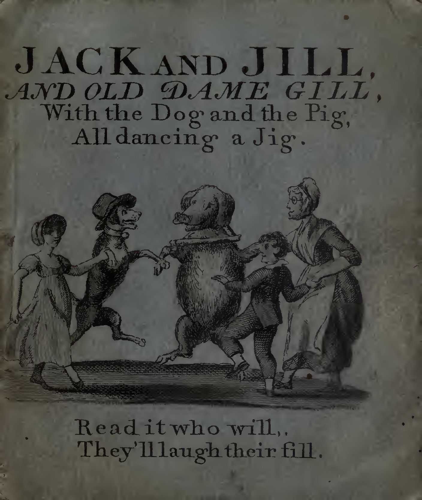 Jack and Jill and Old Dame Gill Jack and Jill and Old Dame Gill