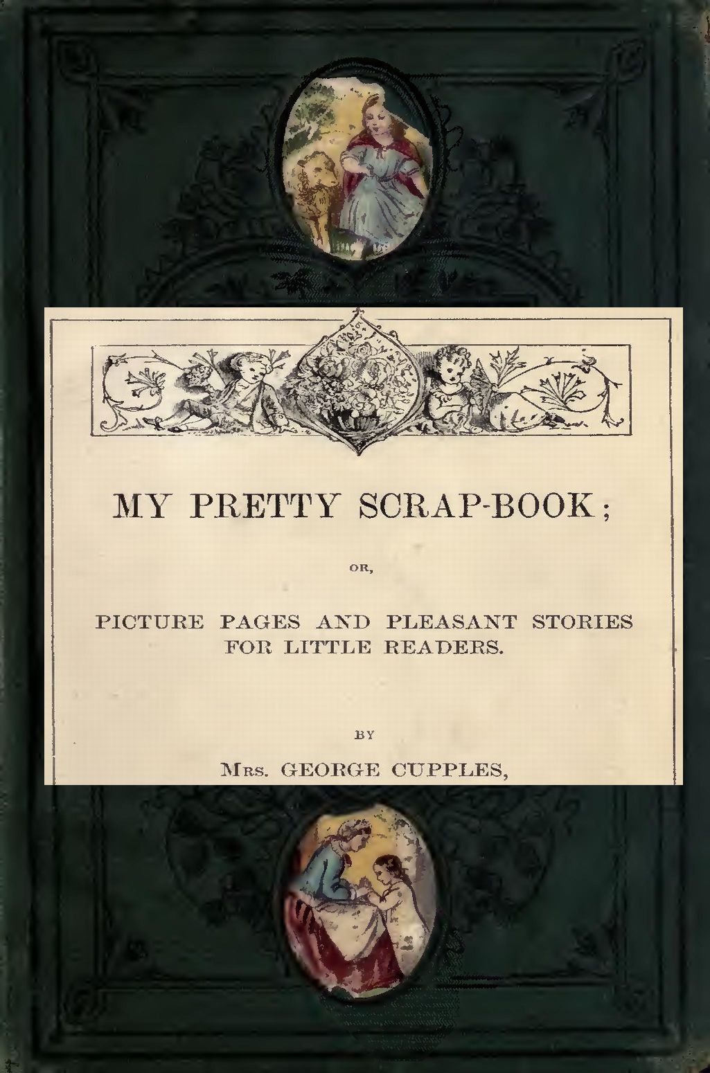 My Pretty Scrap-Book: Picture Pages and Pleasant Stories for Little Readers My Pretty Scrap-Book: Picture Pages and Pleasant Stories for Little Readers