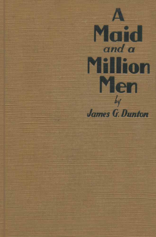 A Maid and a Million Men
the candid confessions of Leona Canwick, censored indiscreetly by James G. Dunton