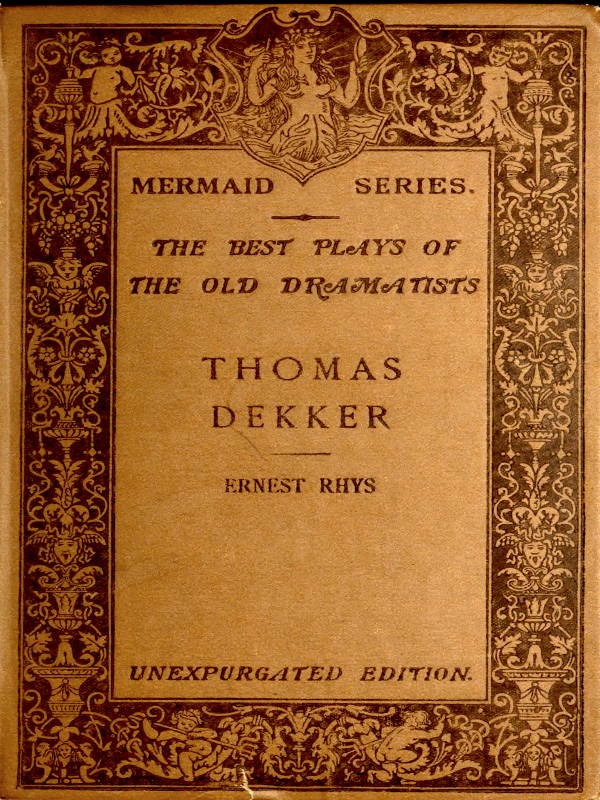 Thomas Dekker
Edited, with an introduction and notes by Ernest Rhys. Unexpurgated Edition