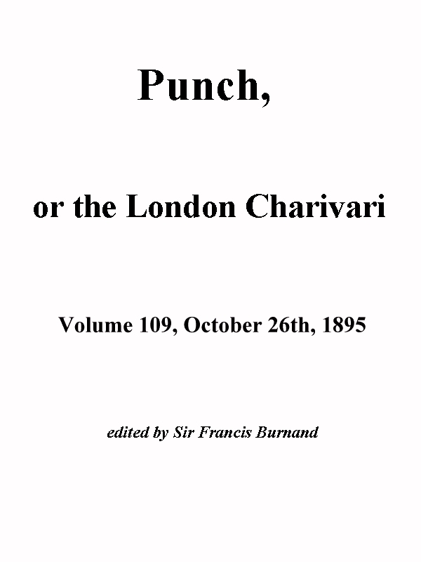 Punch, or the London Charivari, Vol. 109, October 26, 1895 Punch, or the London Charivari, Vol. 109, October 26, 1895