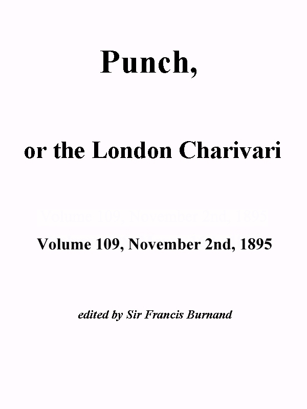 Punch, or the London Charivari, Vol. 109, November 2nd, 1895 Punch, or the London Charivari, Vol. 109, November 2nd, 1895