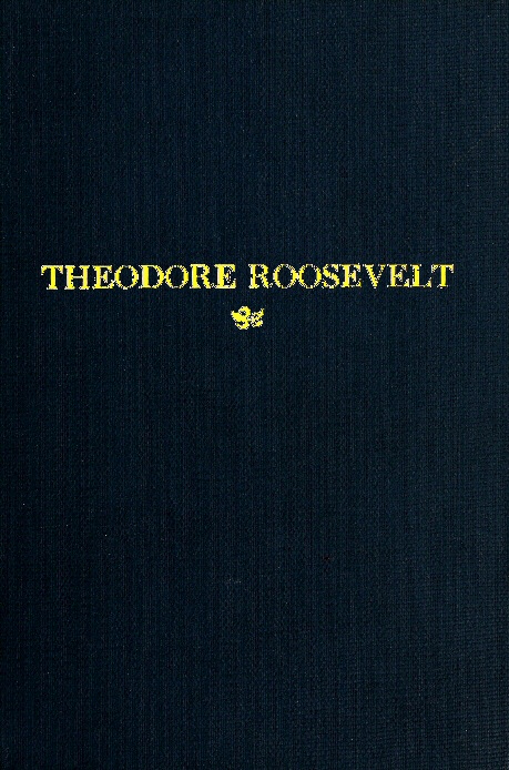 Theodore Roosevelt An Address Delivered by Henry Cabot Lodge Before the Congress of the United States Theodore Roosevelt An Address Delivered by Henry Cabot Lodge Before the Congress of the United States