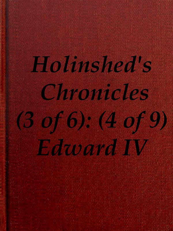 Chronicles of England, Scotland and Ireland (3 of 6): England (4 of 9)
Edward the Fourth, Earle of March, Sonne and Heire to Richard Duke of Yorke