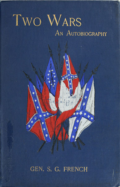 Two Wars: An Autobiography of General Samuel G. French
Mexican War; War between the States, a Diary; Reconstruction Period, His Experience; Incidents, Reminiscences, etc.