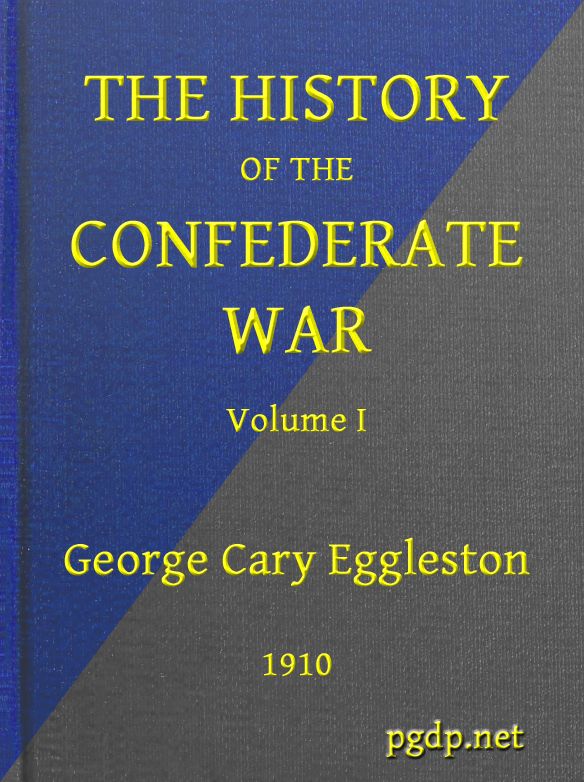 The History of the Confederate War, Its Causes and Its Conduct, Volume 1 (of 2)
A Narrative and Critical History