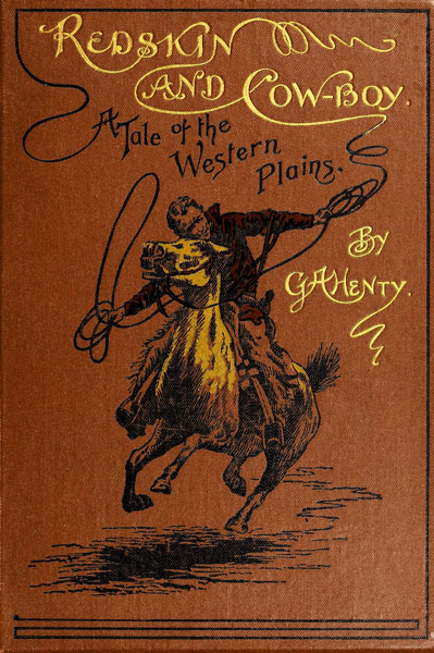 Redskin and Cow-Boy: A Tale of the Western Plains Redskin and Cow-Boy: A Tale of the Western Plains