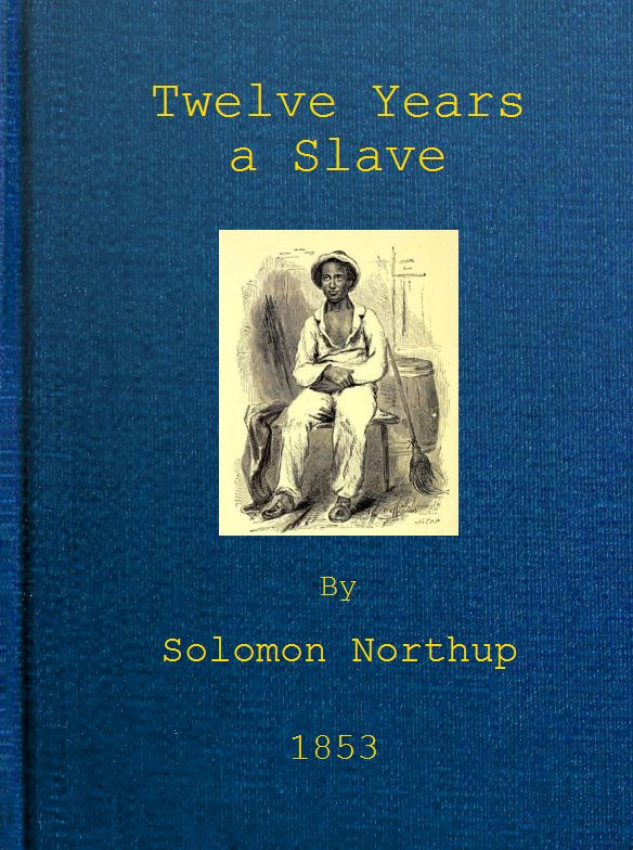 Twelve Years a Slave Narrative of Solomon Northup, a Citizen of New-York, Kidnapped in Washington City in 1841, and Rescued in 1853, from a Cotton Plantation near the Red River in Louisiana Twelve Years a Slave Narrative of Solomon Northup, a Citizen of New-York, Kidnapped in Washington City in 1841, and Rescued in 1853, from a Cotton Plantation near the Red River in Louisiana
