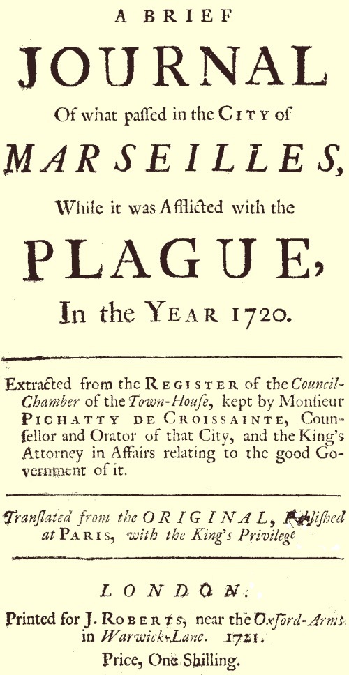 A brief Journal of what passed in the City of Marseilles, while it was afflicted with the Plague, in the Year 1720 A brief Journal of what passed in the City of Marseilles, while it was afflicted with the Plague, in the Year 1720