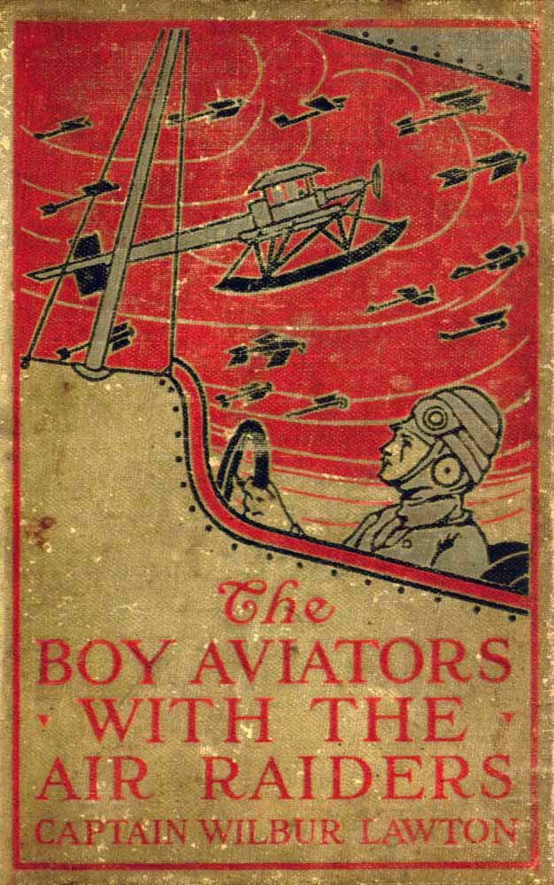 The Boy Aviators with the Air Raiders: A Story of the Great World War The Boy Aviators with the Air Raiders: A Story of the Great World War