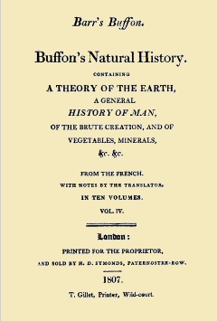 Buffon's Natural History. Volume 04 (of 10) Containing a Theory of the Earth, a General History of Man, of the Brute Creation, and of Vegetables, Minerals, &c. &c Buffon's Natural History. Volume 04 (of 10) Containing a Theory of the Earth, a General History of Man, of the Brute Creation, and of Vegetables, Minerals, &c. &c