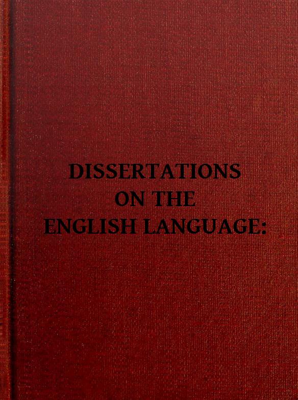 Dissertations on the English Language, with Notes, Historical and Critical; to Which is Added, by Way of Appendix, an Essay on a Reformed Mode of Spelling, With Dr. Franklin's Arguments on that Subject Dissertations on the English Language, with Notes, Historical and Critical; to Which is Added, by Way of Appendix, an Essay on a Reformed Mode of Spelling, With Dr. Franklin's Arguments on that Subject