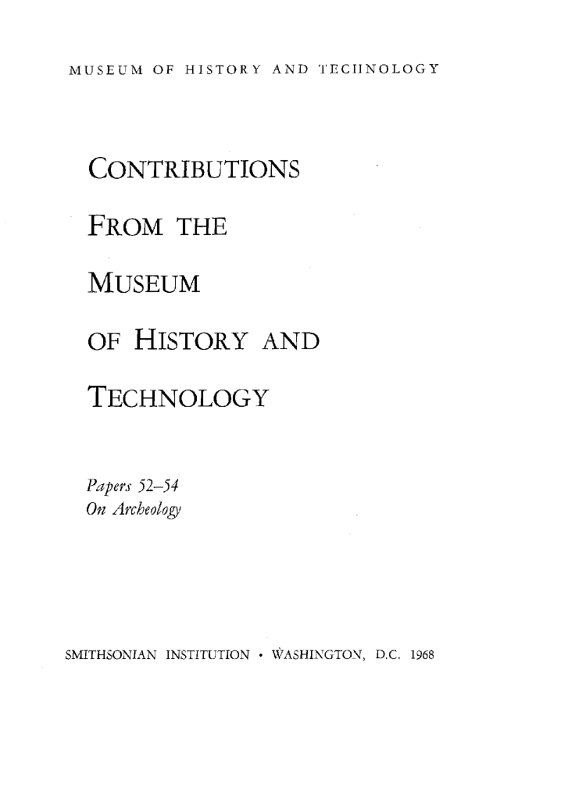Smithsonian Institution - United States National Museum - Bulletin 249
Contributions from the Museum of History and Technology
Papers 52-54 on Archeology