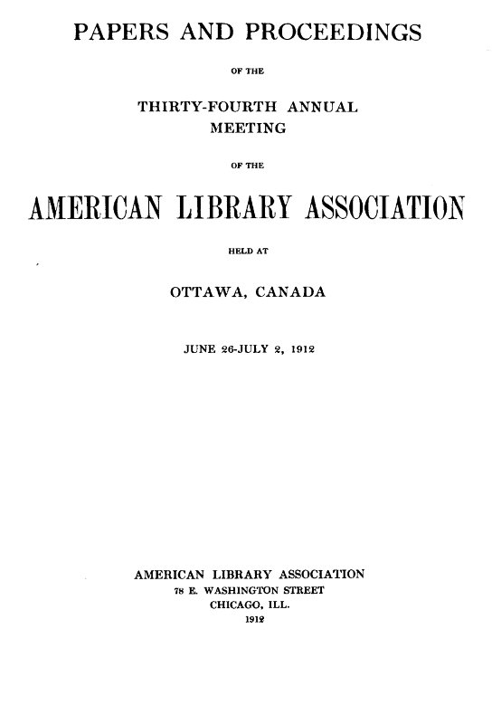 Papers and Proceedings of the Thirty-Fourth Annual Meeting of the American Library Association
Held at Ottawa, Canada, June 26-July 2, 1912