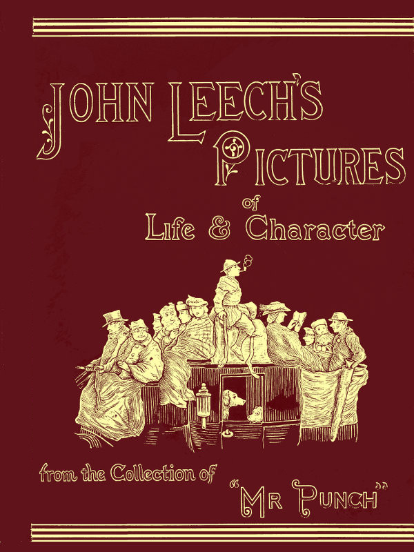 John Leech's Pictures of Life and Character, Vol. 3 (of 3) From the Collection of "Mr. Punch" John Leech's Pictures of Life and Character, Vol. 3 (of 3) From the Collection of "Mr. Punch"