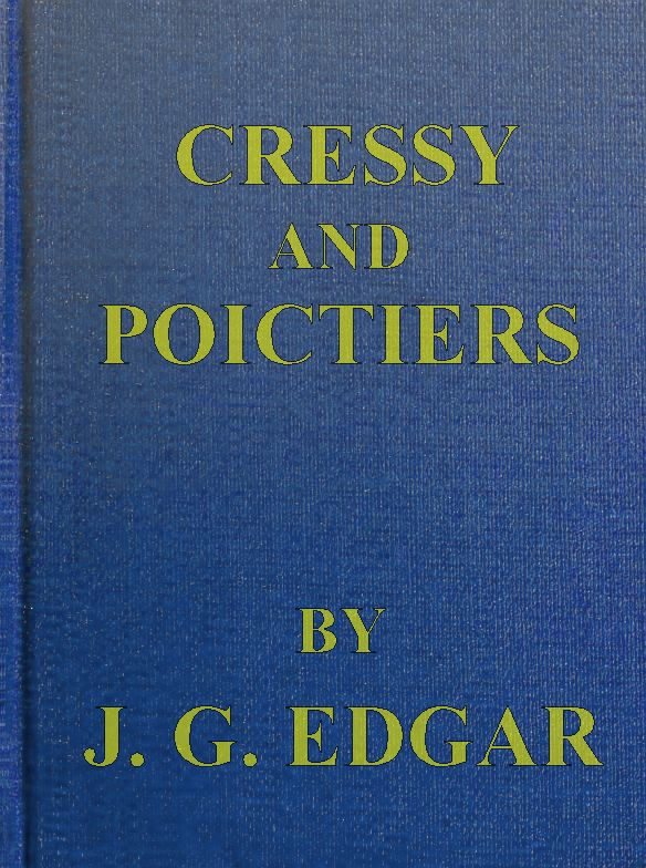 Cressy and Poictiers: The Story of the Black Prince's Page Cressy and Poictiers: The Story of the Black Prince's Page