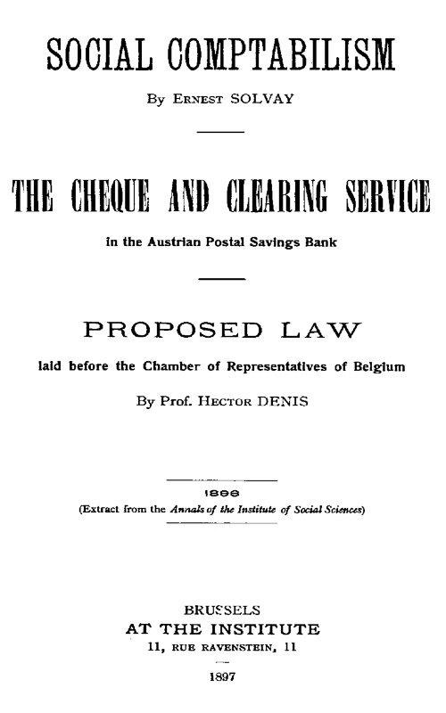 Social Comptabilism
The Cheque and Clearing Service in the Austrian Postal Savings Bank. Proposed Law laid before the Chamber of Representatives of Belgium